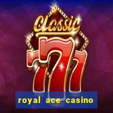 royal ace casino sign up bonus